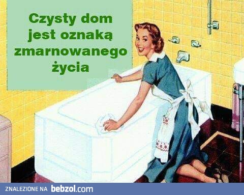 Czysty dom - zmarnowane życie