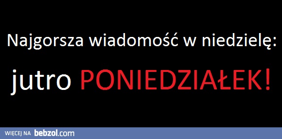 Jutro poniedziałek?!