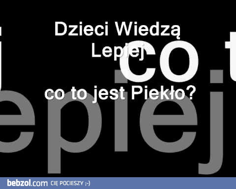 Dzieci Wiedzą Lepiej co to jest piekło? 