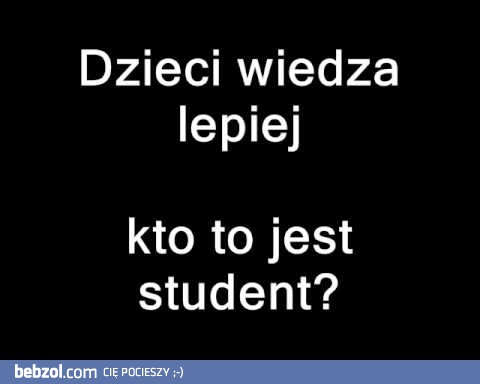 Dzieci wiedza lepiej kto to jest student? 