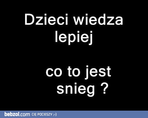 Dzieci wiedza lepiej co to jest śnieg? 