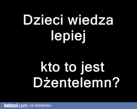 Dzieci wiedzą lepiej - kto to jest Dżentelmen?