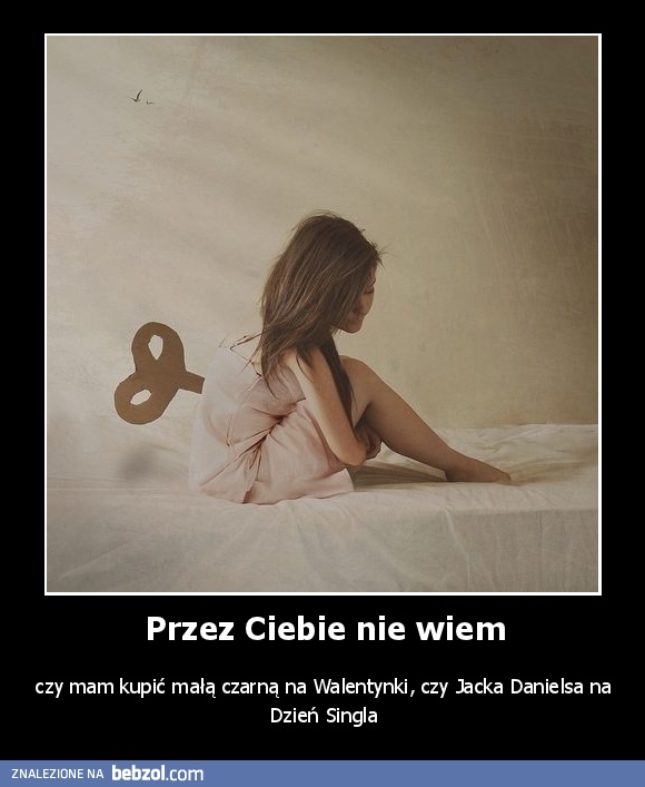 Przez Ciebie nie wiem