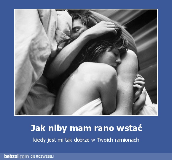 Jak niby mam rano wstać