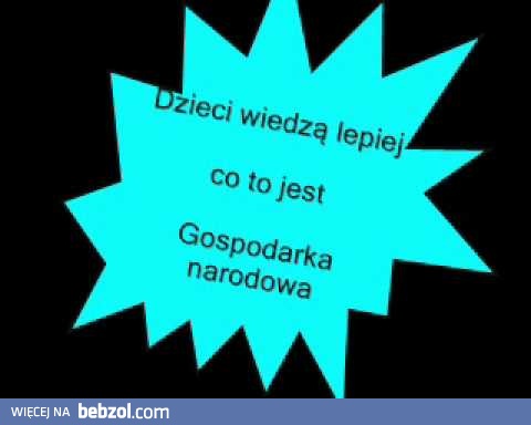 Dzieci wiedzą lepiej co to jest gospodarka narodowa 