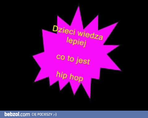 Dzieci wiedzą lepiej co to jest hip hop 