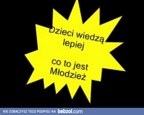 Dzieci wiedzą lepiej co to jest młodzież 