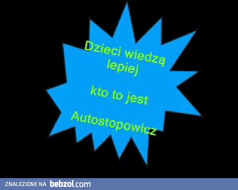 Dzieci wiedzą lepiej kto to jest autostopowicz 