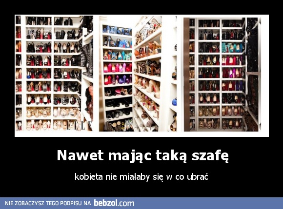 Nawet mając taką szafę