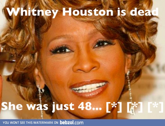 Whitney Houston is dead...
