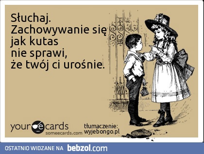 zachowywanie się jak kutas..