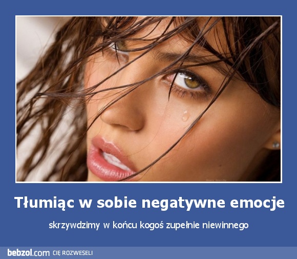 Tłumiąc w sobie negatywne emocje