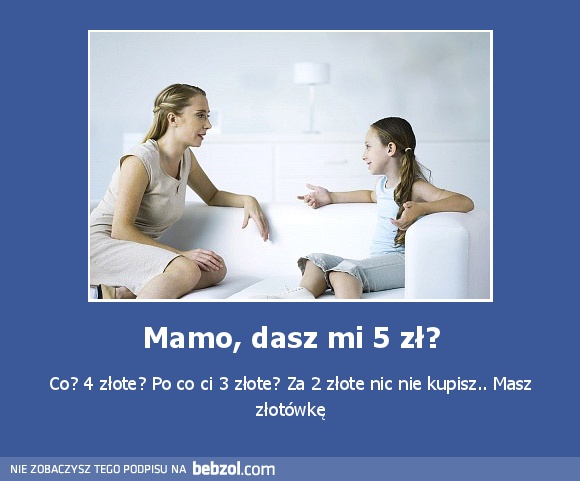 Mamo, dasz mi 5 zł?