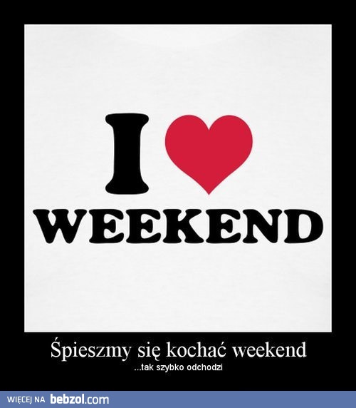 Oficjalnie rozpoczynamy weekend!