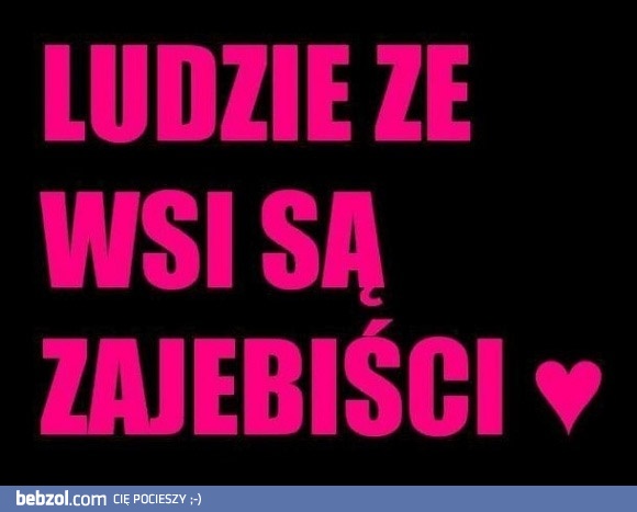 Ludzie ze wsi są zajebiści