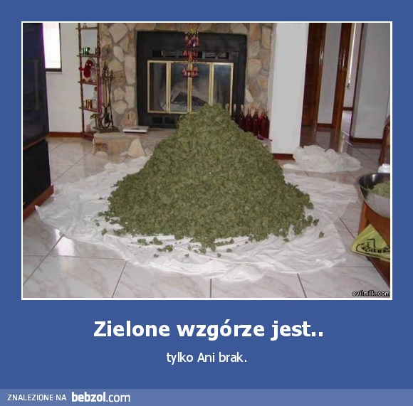 Zielone wzgórze jest..