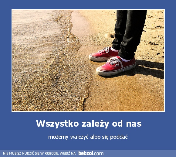 Wszystko zależy od nas