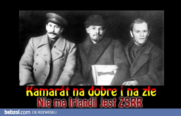 Kamarat na dobre i na zle  nie ma Irlandii jest ZSRR