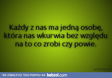 każdy z nas ma jedną osobę, która ..