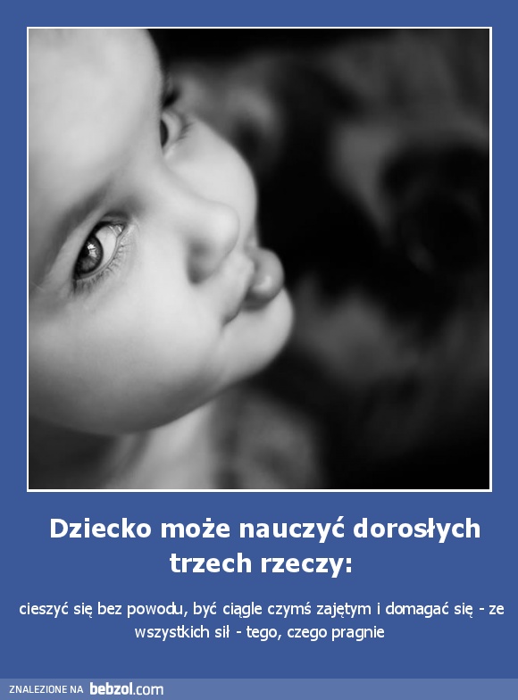  Dziecko może nauczyć dorosłych trzech rzeczy: