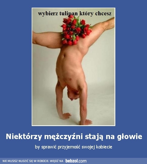 Niektórzy mężczyźni stają na głowie