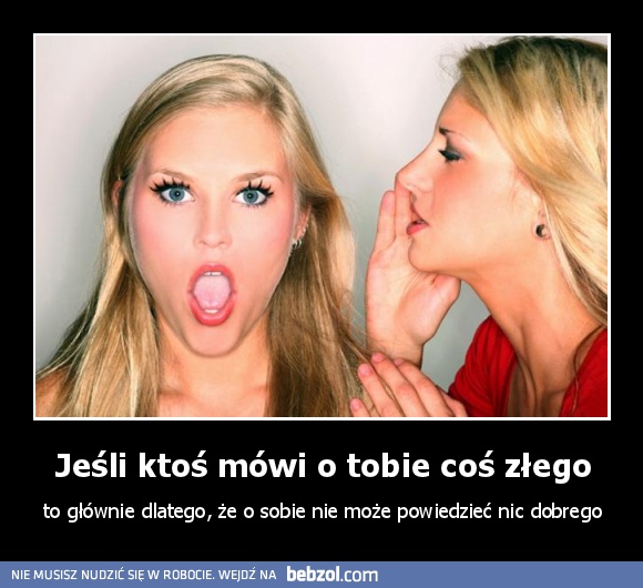 Jeśli ktoś mówi o tobie coś złego