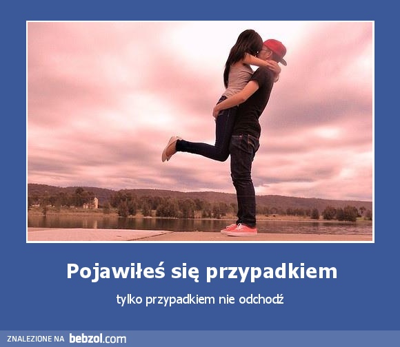 Pojawiłeś się przypadkiem