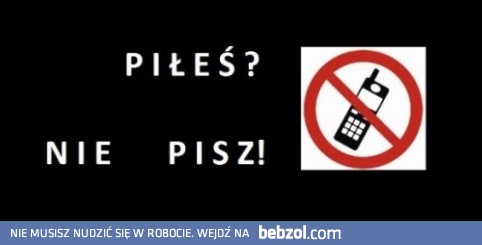 Piłeś - nie pisz