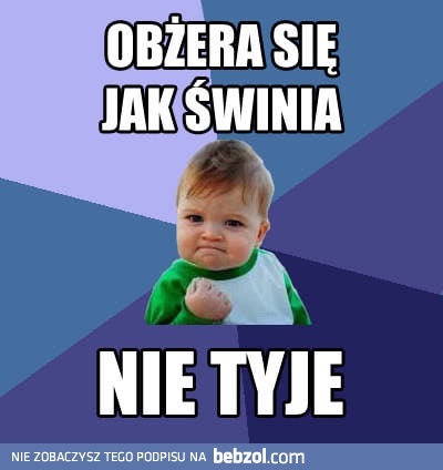 Obżera się i nie tyje!