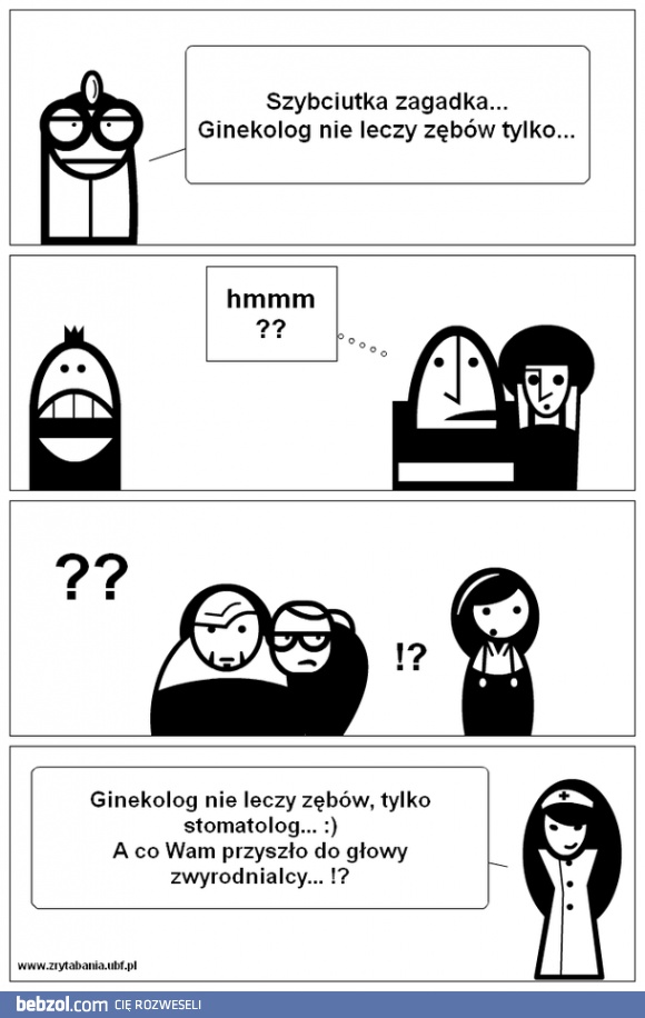 Ginekolog nie leczy zębów tylko...