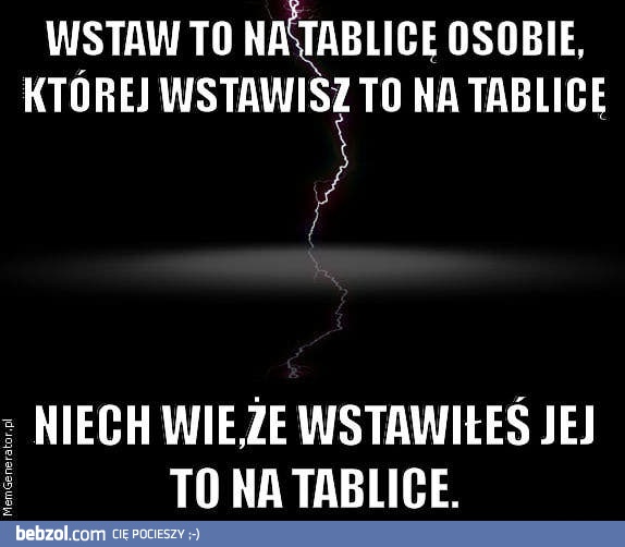 Wstaw mu/jej to na tablicę!