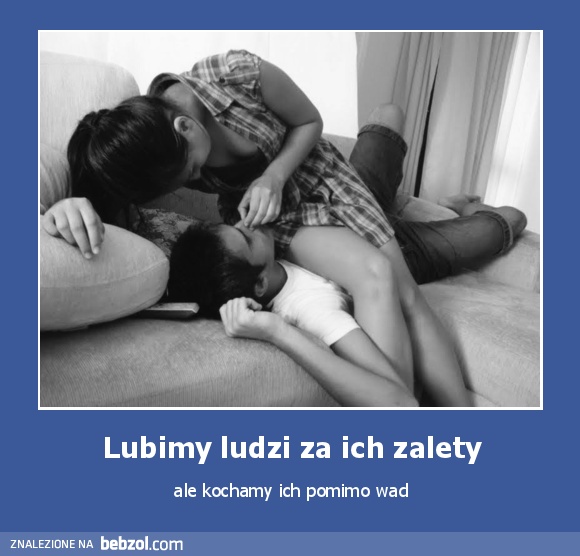 Lubimy ludzi za ich zalety