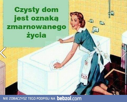 Czysty dom to oznaka...