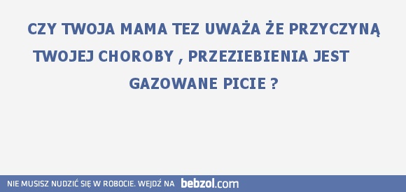 CZY TWOJA MAMA TEZ ...