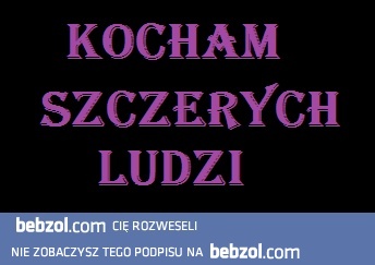 Kocham szczerych ludzi