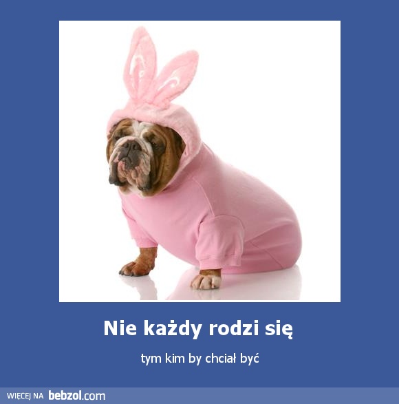 Nie każdy rodzi się 