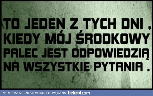 Dziś jest jeden z tych dni