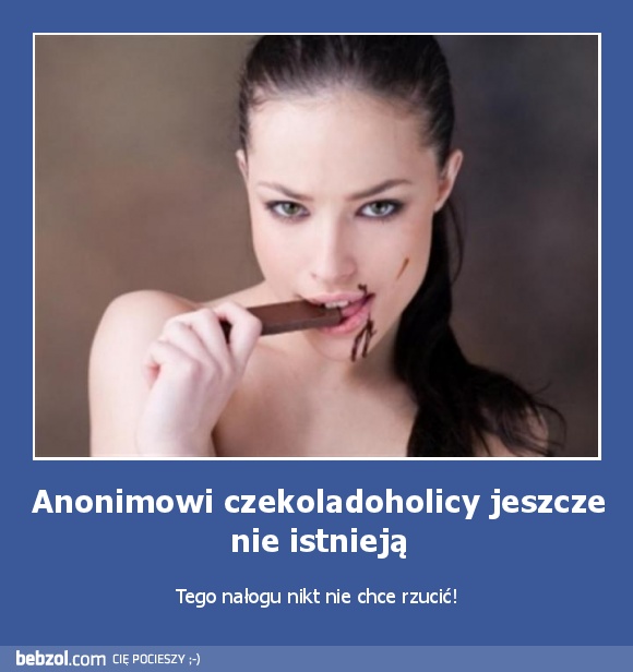 Anonimowi czekoladoholicy jeszcze nie istnieją