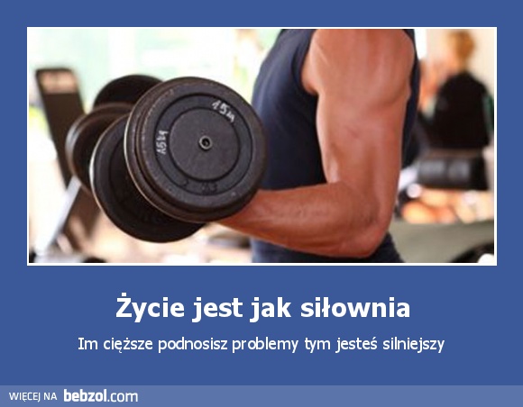 Życie jest jak siłownia