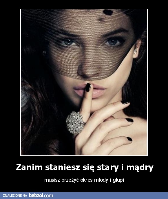 Zanim staniesz się stary i mądry