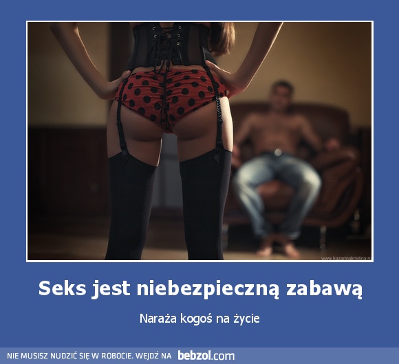 Seks jest niebezpieczną zabawą