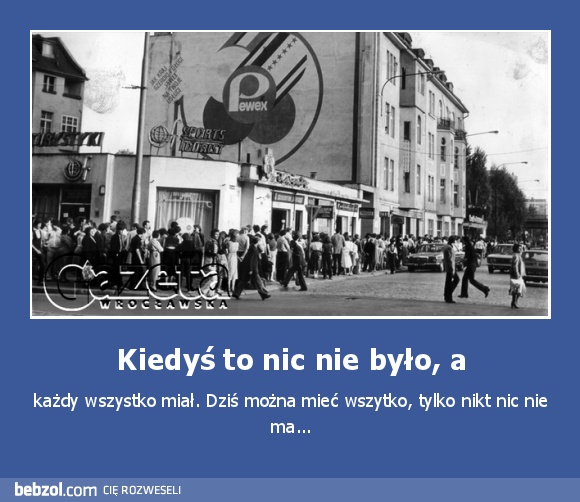 Kiedyś to nic nie było, a