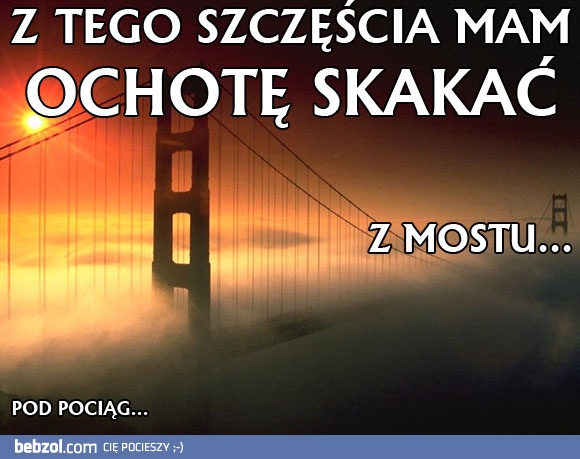 Z tego szczęścia chce mi się skakać