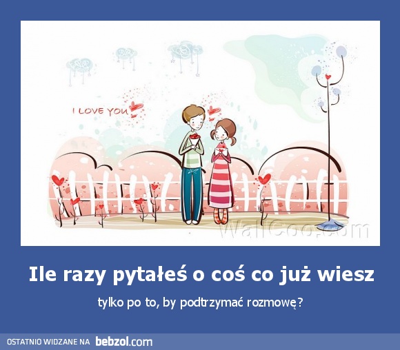 Ile razy pytałeś o coś co już wiesz