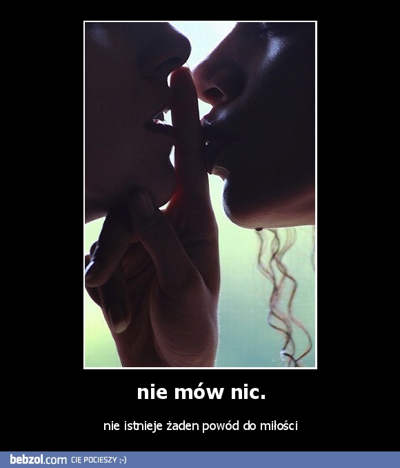 nie mów nic.