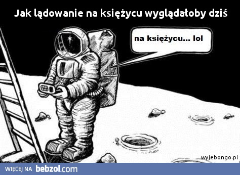 jak dziś wyglądałoby lądowanie na księżycu