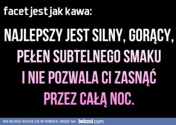 Dobry facet jest jak kawa