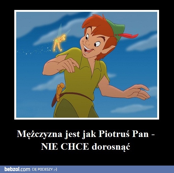 Mężczyzna jest jak Piotruś Pan...