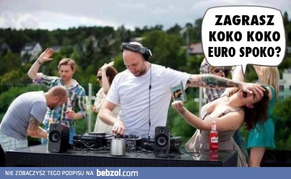 DJ zagraj ten kawałek!