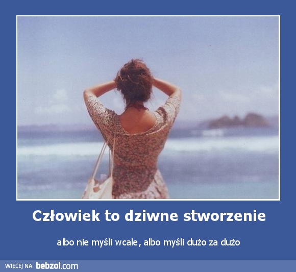 Człowiek to dziwne stworzenie